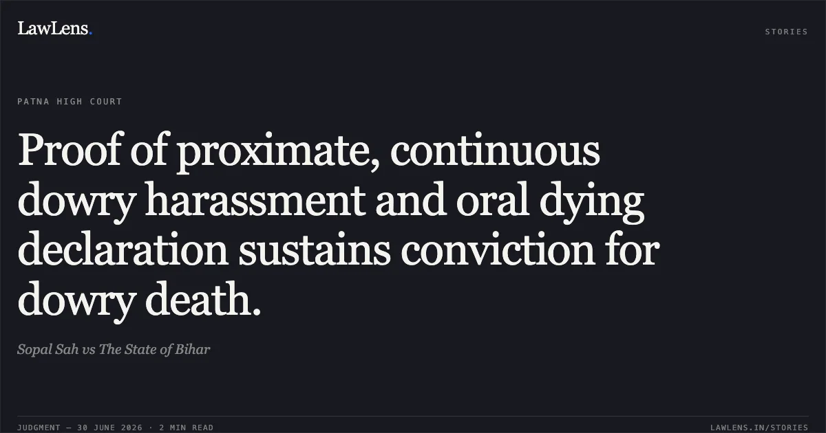 Proof of proximate, continuous dowry harassment and oral dying declaration sustains conviction for dowry death.. Sopal Sah vs The State of Bihar. Patna High Court. LawLens