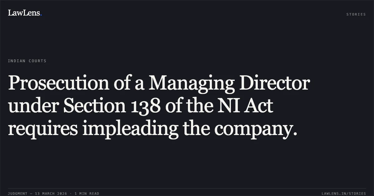 Prosecution of a Managing Director under Section 138 of the NI Act requires impleading the company.. Ankur Jain v. Ashwani Khajuria [CRMC No. 658/2016]. Jammu and Kashmir High Court. LawLens