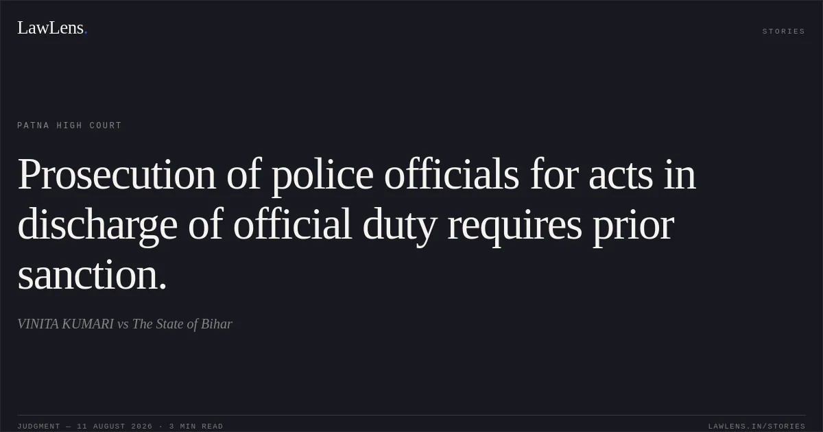 Prosecution of police officials for acts in discharge of official duty requires prior sanction.. VINITA KUMARI vs The State of Bihar. Patna High Court. LawLens