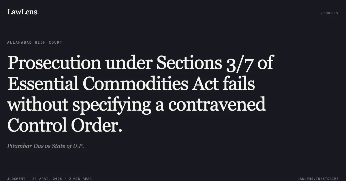 Prosecution under Sections 3/7 of Essential Commodities Act fails without specifying a contravened Control Order.. Pitambar Das vs State of U.P.. Allahabad High Court. LawLens