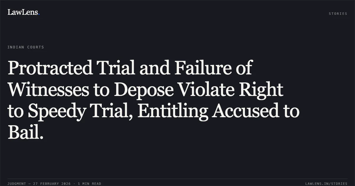 Protracted Trial and Failure of Witnesses to Depose Violate Right to Speedy Trial, Entitling Accused to Bail.. Ramautar Adiwasi v. The State of Madhya Pradesh [M.Cr.C. No. 9715 of 2026 (Neutral Citation No. 2026:MPHC-GWL:7495)]. Madhya Pradesh High Court. LawLens
