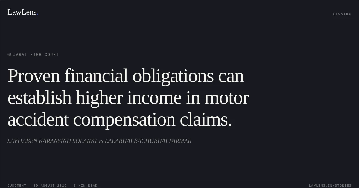 Proven financial obligations can establish higher income in motor accident compensation claims.. SAVITABEN KARANSINH SOLANKI vs LALABHAI BACHUBHAI PARMAR. Gujarat High Court. LawLens