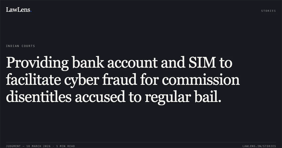 Providing bank account and SIM to facilitate cyber fraud for commission disentitles accused to regular bail.. DEEPAK KUMAR JAISWAL vs STATE OF CHHATTISGARH. Chhattisgarh High Court. LawLens
