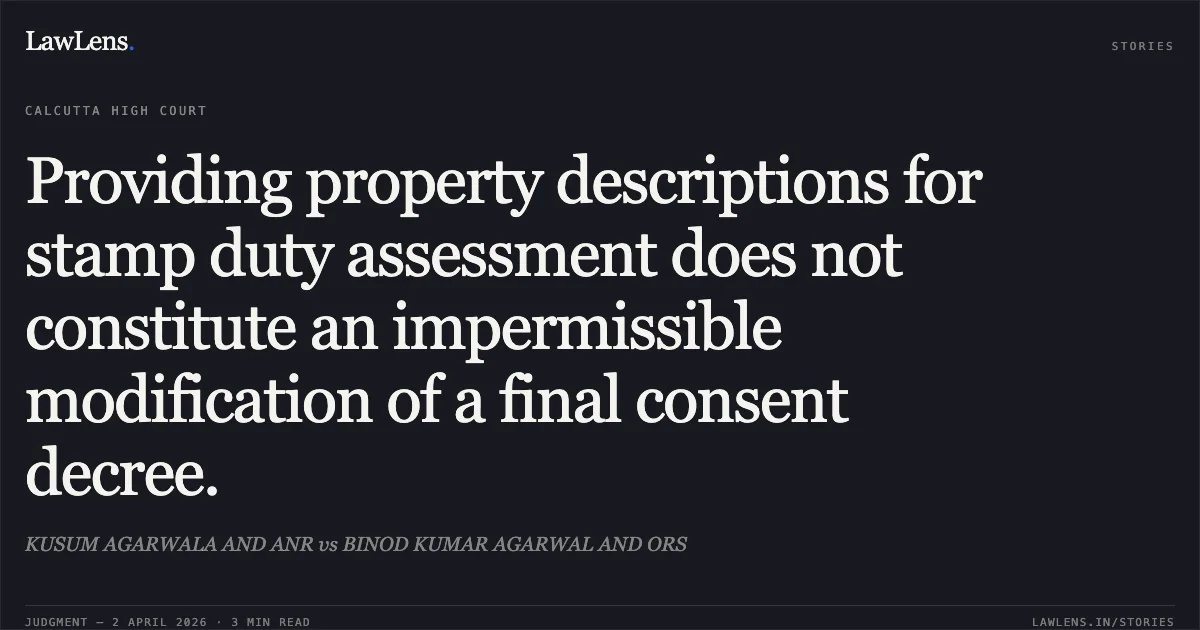 Providing property descriptions for stamp duty assessment does not constitute an impermissible modification of a final consent decree.. KUSUM AGARWALA AND ANR vs BINOD KUMAR AGARWAL AND ORS. Calcutta High Court. LawLens