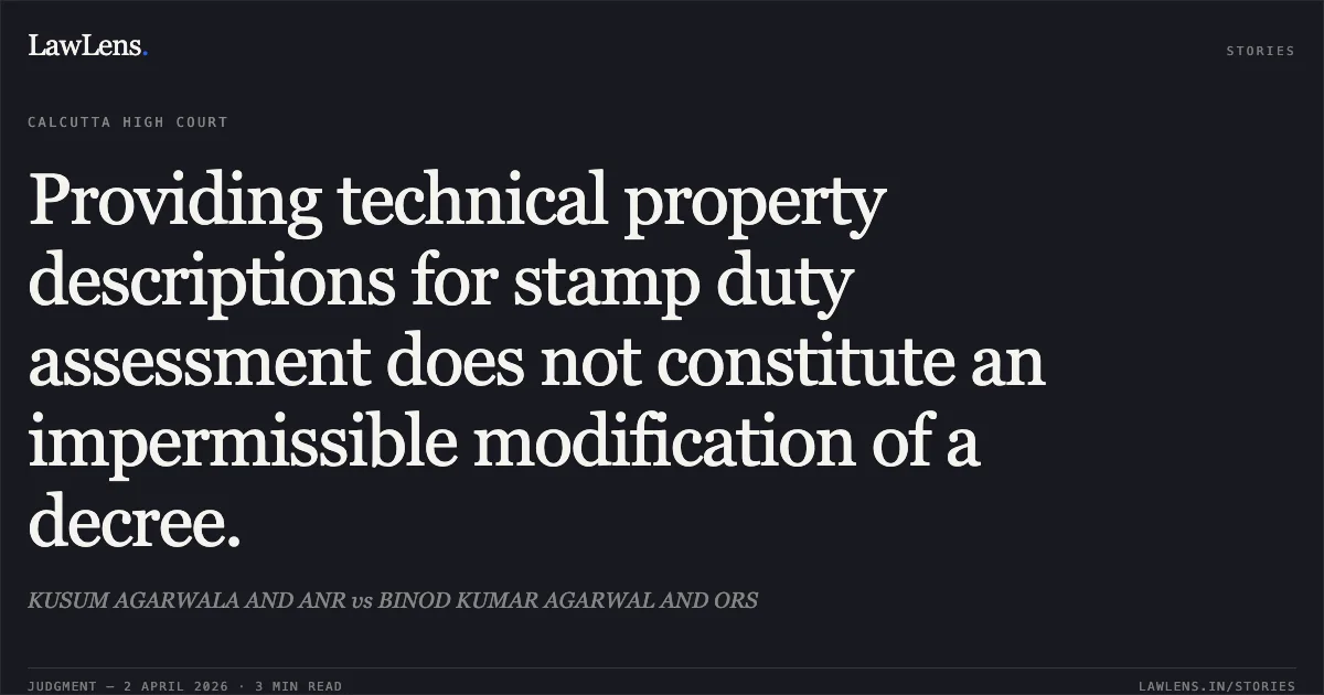 Providing technical property descriptions for stamp duty assessment does not constitute an impermissible modification of a decree.. KUSUM AGARWALA AND ANR vs BINOD KUMAR AGARWAL AND ORS. Calcutta High Court. LawLens