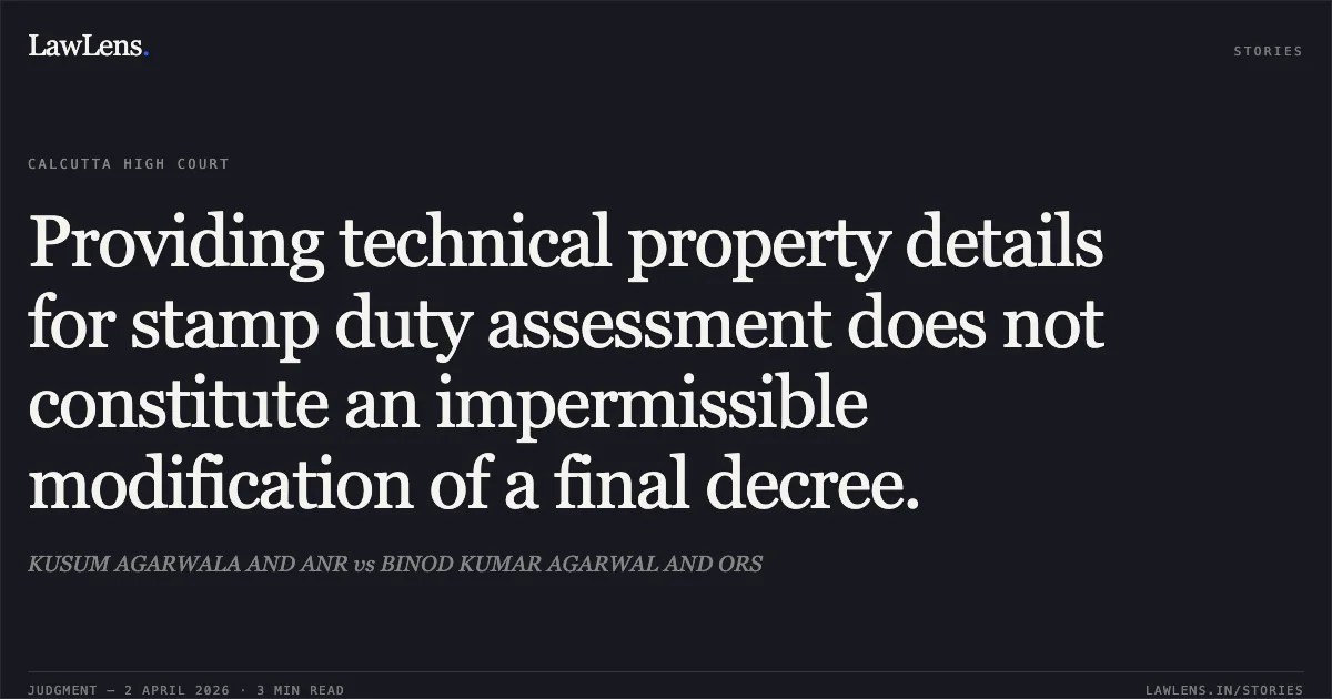 Providing technical property details for stamp duty assessment does not constitute an impermissible modification of a final decree.. KUSUM AGARWALA AND ANR vs BINOD KUMAR AGARWAL AND ORS. Calcutta High Court. LawLens