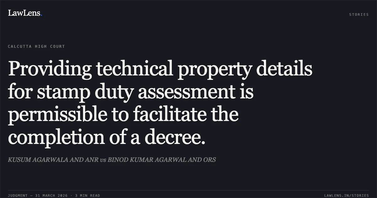 Providing technical property details for stamp duty assessment is permissible to facilitate the completion of a decree.. KUSUM AGARWALA AND ANR vs BINOD KUMAR AGARWAL AND ORS. Calcutta High Court. LawLens