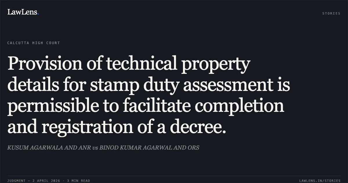Provision of technical property details for stamp duty assessment is permissible to facilitate completion and registration of a decree.. KUSUM AGARWALA AND ANR vs BINOD KUMAR AGARWAL AND ORS. Calcutta High Court. LawLens