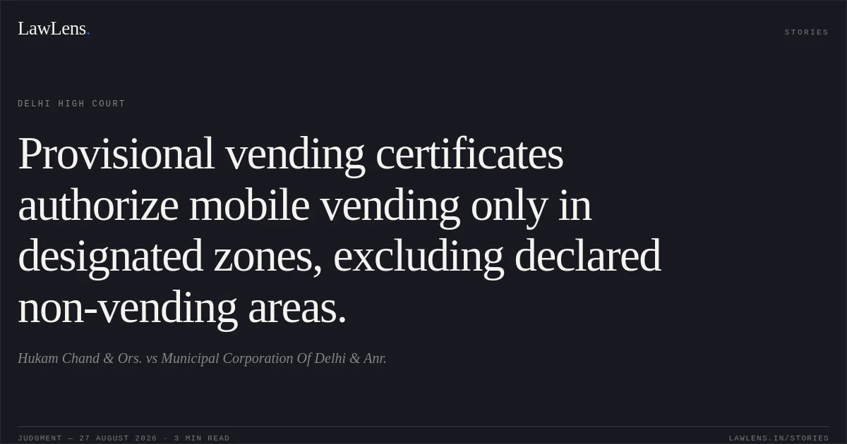 Provisional vending certificates authorize mobile vending only in designated zones, excluding declared non-vending areas.. Hukam Chand & Ors. vs Municipal Corporation Of Delhi & Anr.. Delhi High Court. LawLens