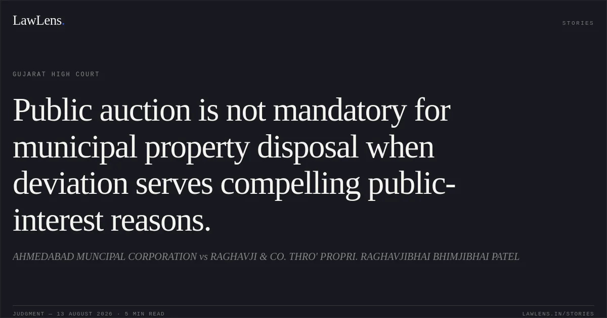 Public auction is not mandatory for municipal property disposal when deviation serves compelling public-interest reasons.. AHMEDABAD MUNCIPAL CORPORATION vs RAGHAVJI & CO. THRO' PROPRI. RAGHAVJIBHAI BHIMJIBHAI PATEL. Gujarat High Court. LawLens