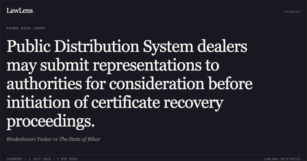 Public Distribution System dealers may submit representations to authorities for consideration before initiation of certificate recovery proceedings.. Bindeshwari Yadav vs The State of Bihar. Patna High Court. LawLens