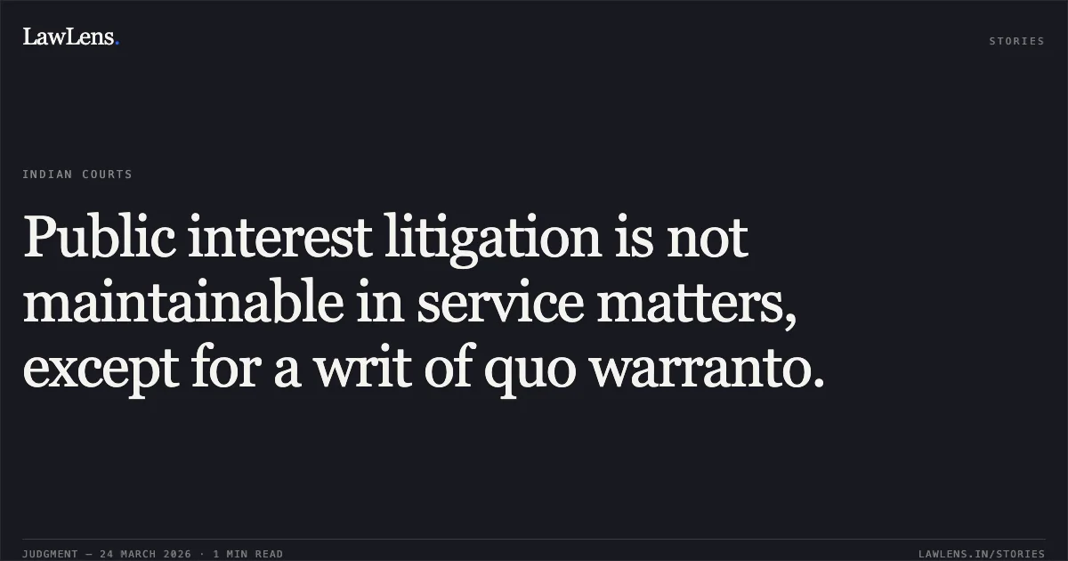 Public interest litigation is not maintainable in service matters, except for a writ of quo warranto.. Karimishetty Sreenivasulu, vs The State of Tamil Nadu,. Madras High Court. LawLens