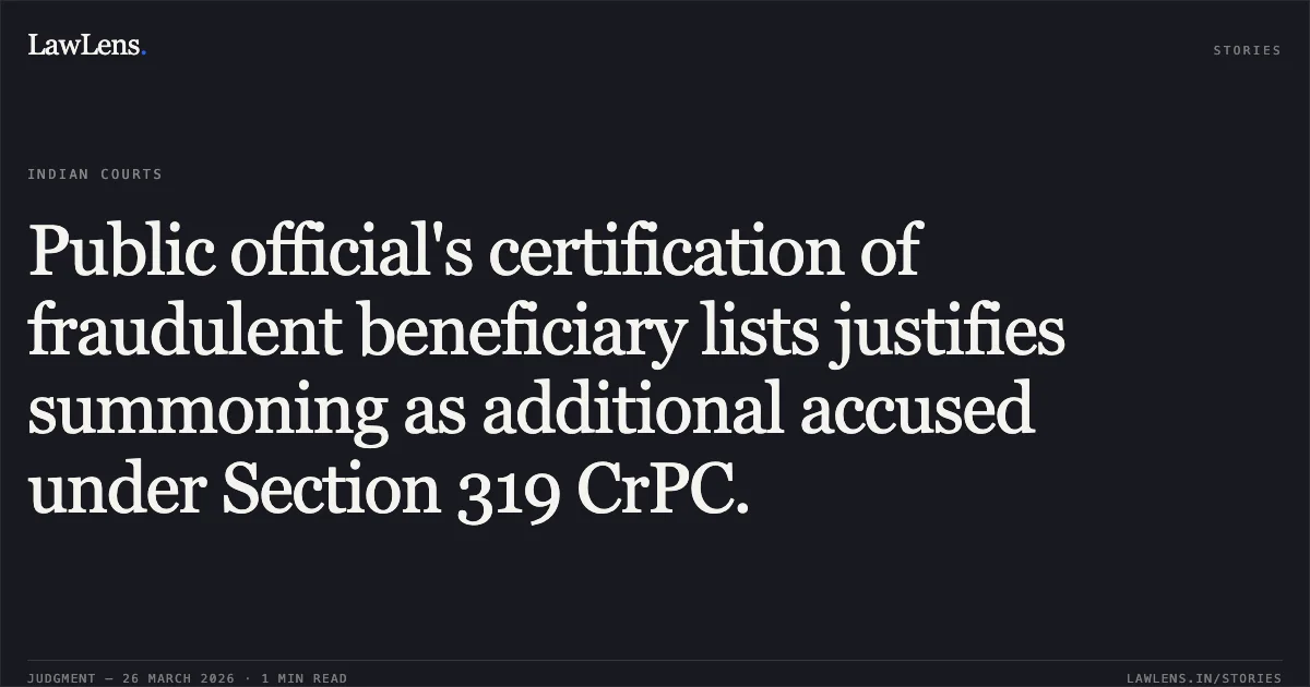 Public official's certification of fraudulent beneficiary lists justifies summoning as additional accused under Section 319 CrPC.. Saurabh Sharma vs The State Of Madhya Pradesh. Madhya Pradesh High Court. LawLens