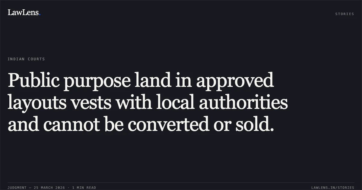 Public purpose land in approved layouts vests with local authorities and cannot be converted or sold.. V.Yasodaa vs The Commissioner. Madras High Court. LawLens
