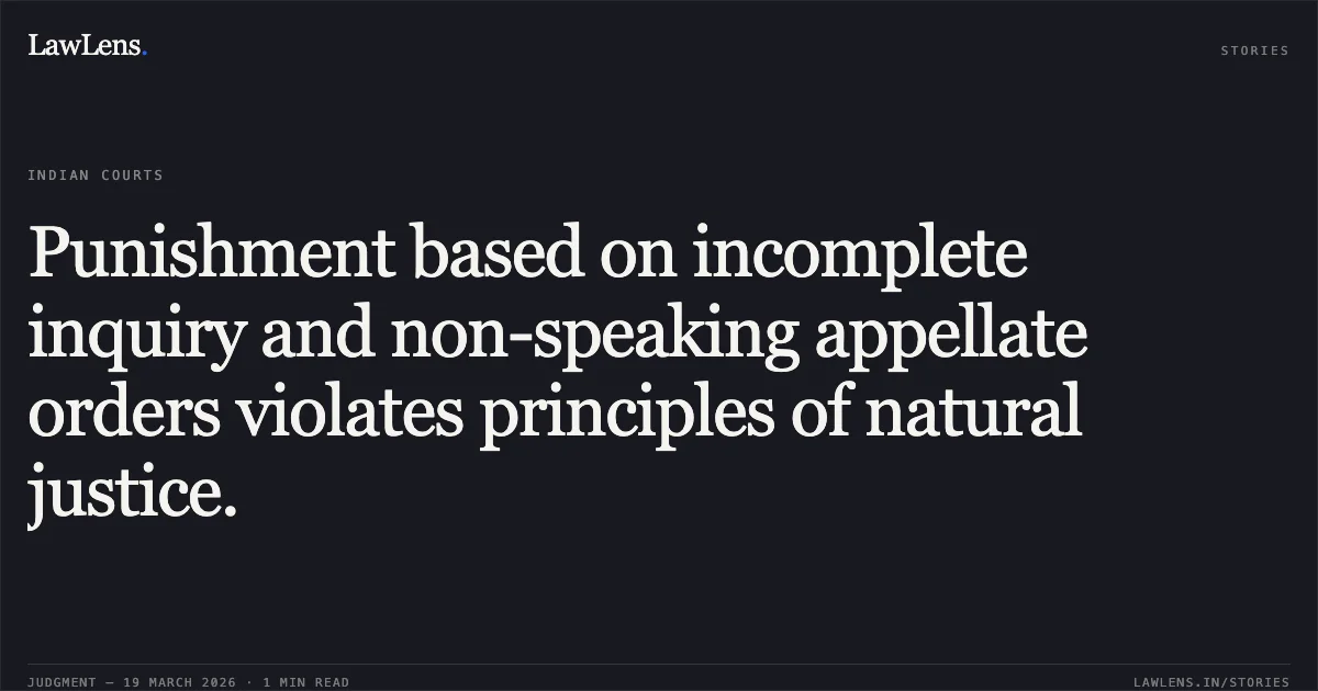 Punishment based on incomplete inquiry and non-speaking appellate orders violates principles of natural justice.. Harshvardhan vs Union Of India. Central Administrative Tribunal. LawLens