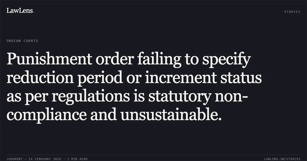 Punishment order failing to specify reduction period or increment status as per regulations is statutory non-compliance and unsustainable.. Chhattisgarh Gramin Bank & Others v. Gopal Prasad Jaiswal (through LRs) [WA No. 174 of 2026 (2026:CGHC:9200-DB)]. Chhattisgarh High Court. LawLens