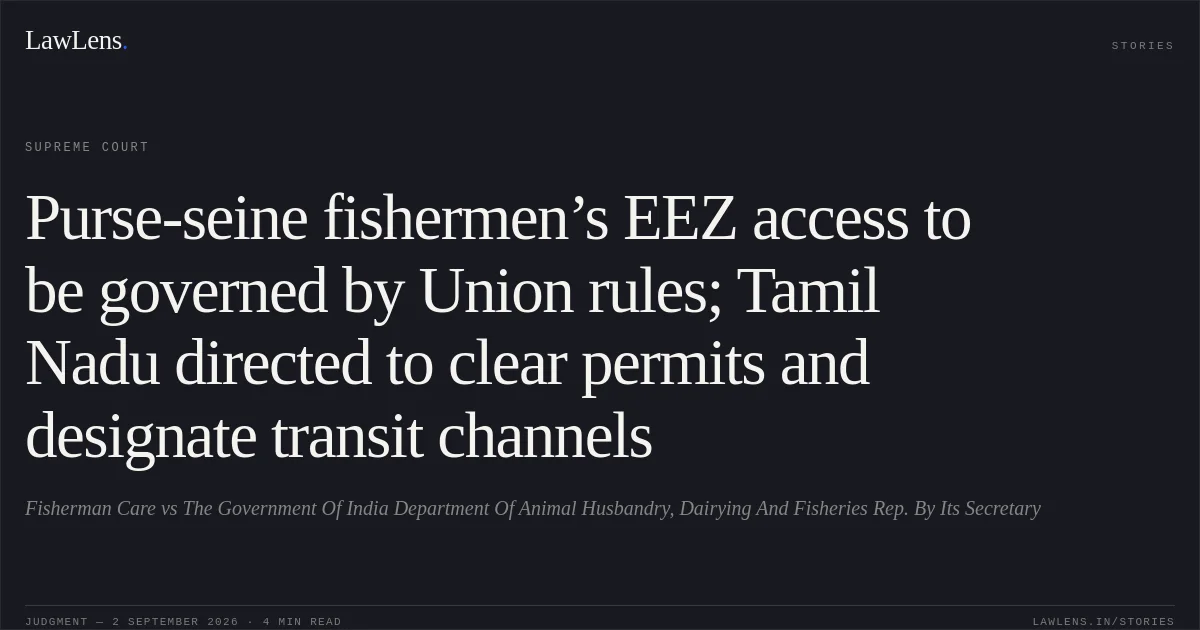Purse-seine fishermen’s EEZ access to be governed by Union rules; Tamil Nadu directed to clear permits and designate transit channels. Fisherman Care vs The Government Of India Department Of Animal Husbandry, Dairying And Fisheries  Rep. By Its Secretary. Supreme Court. LawLens