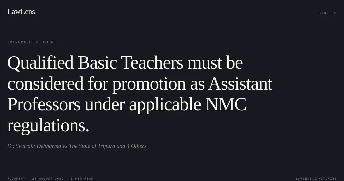 Qualified Basic Teachers must be considered for promotion as Assistant Professors under applicable NMC regulations.. Dr. Swarajit Debbarma vs The State of Tripura and 4 Others. Tripura High Court. LawLens