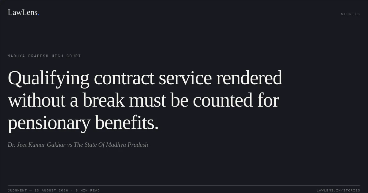 Qualifying contract service rendered without a break must be counted for pensionary benefits.. Dr. Jeet Kumar Gakhar vs The State Of Madhya Pradesh. Madhya Pradesh High Court. LawLens