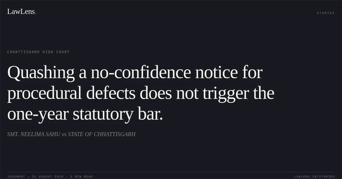 Quashing a no-confidence notice for procedural defects does not trigger the one-year statutory bar.. SMT. NEELIMA SAHU vs STATE OF CHHATTISGARH. Chhattisgarh High Court. LawLens