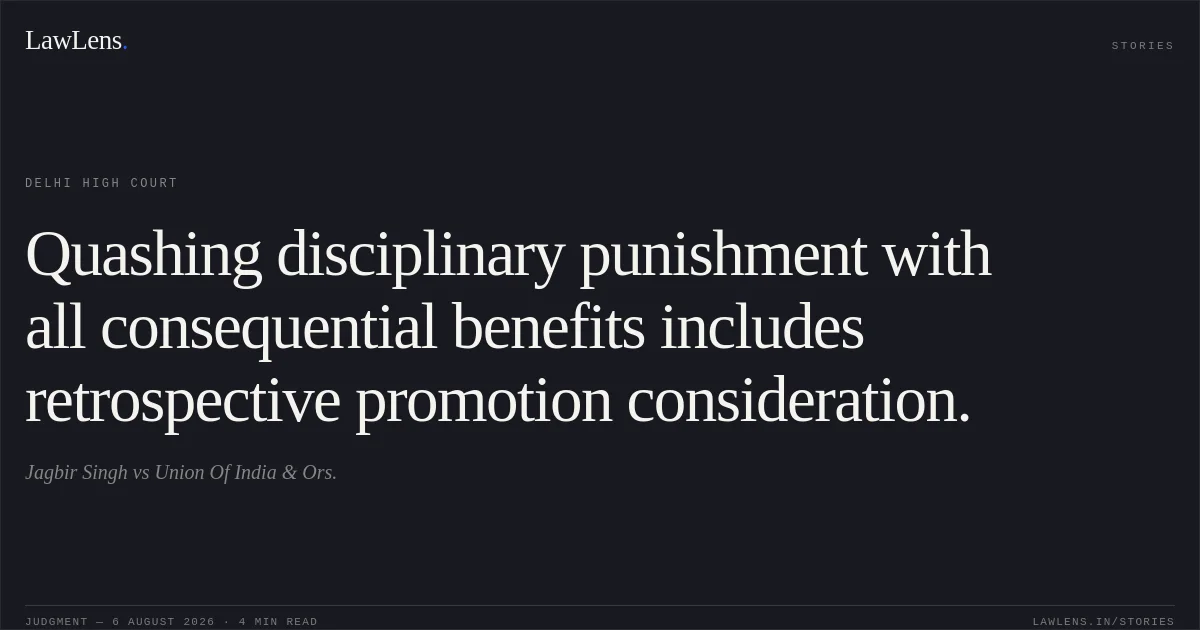 Quashing disciplinary punishment with all consequential benefits includes retrospective promotion consideration.. Jagbir Singh vs Union Of India & Ors.. Delhi High Court. LawLens
