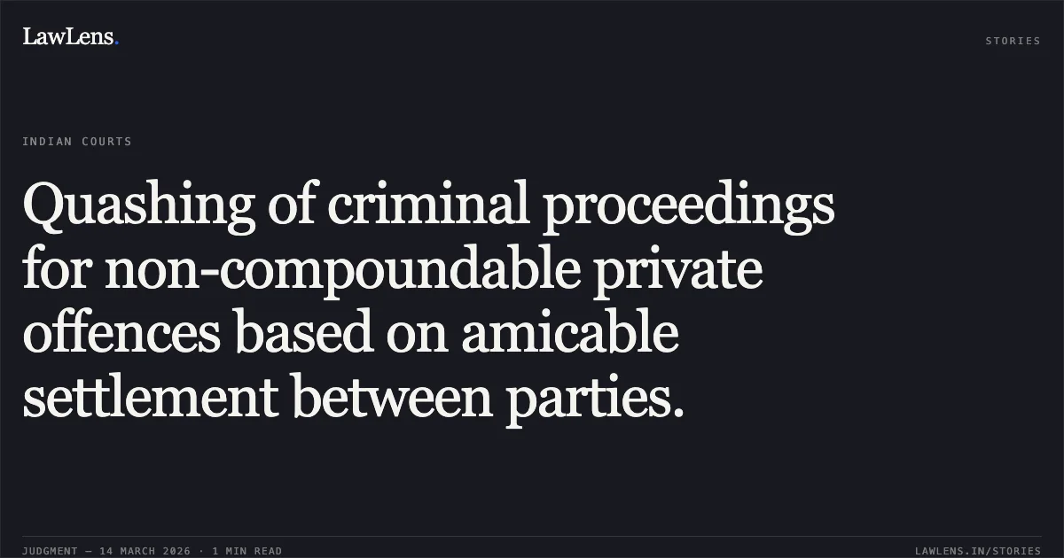 Quashing of criminal proceedings for non-compoundable private offences based on amicable settlement between parties.. Nirmal Singh & Anr. v. State of Uttarakhand & Anr. [2026:UHC:1596]. Uttarakhand High Court. LawLens
