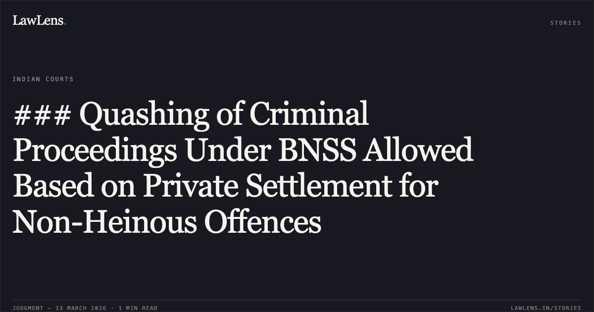 ### Quashing of Criminal Proceedings Under BNSS Allowed Based on Private Settlement for Non-Heinous Offences. Suresh Kumar @ Suresh Yadav v. The State of Jharkhand & Anr. [2026:JHHC:6236]. Jharkhand High Court. LawLens