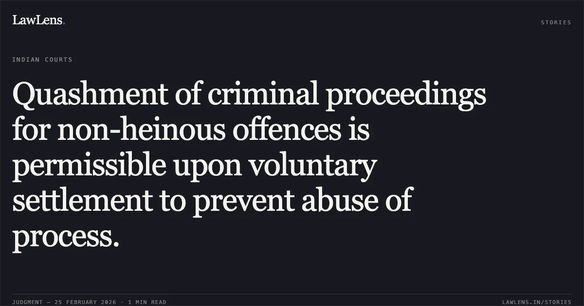 Quashment of criminal proceedings for non-heinous offences is permissible upon voluntary settlement to prevent abuse of process.. Akash Agarwal @ Rocky v. The State of Jharkhand & Anr. [2026:JHHC:5375]. Jharkhand High Court. LawLens
