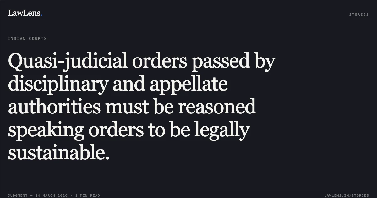 Quasi-judicial orders passed by disciplinary and appellate authorities must be reasoned speaking orders to be legally sustainable.. Shrimohan Sharma vs M.P.Madhya Kshetra Vidyut Vitran Com. Ltd.. Madhya Pradesh High Court. LawLens