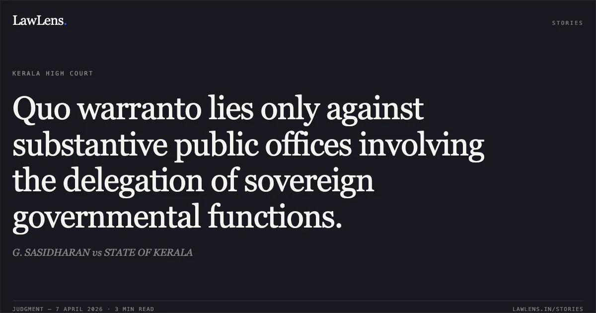 Quo warranto lies only against substantive public offices involving the delegation of sovereign governmental functions.. G. SASIDHARAN vs STATE OF KERALA. Kerala High Court. LawLens