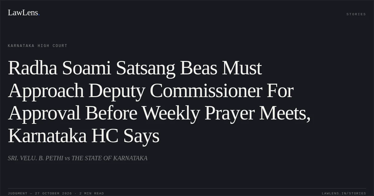 Radha Soami Satsang Beas Must Approach Deputy Commissioner For Approval Before Weekly Prayer Meets, Karnataka HC Says. SRI. VELU. B. PETHI vs THE STATE OF KARNATAKA. Karnataka High Court. LawLens