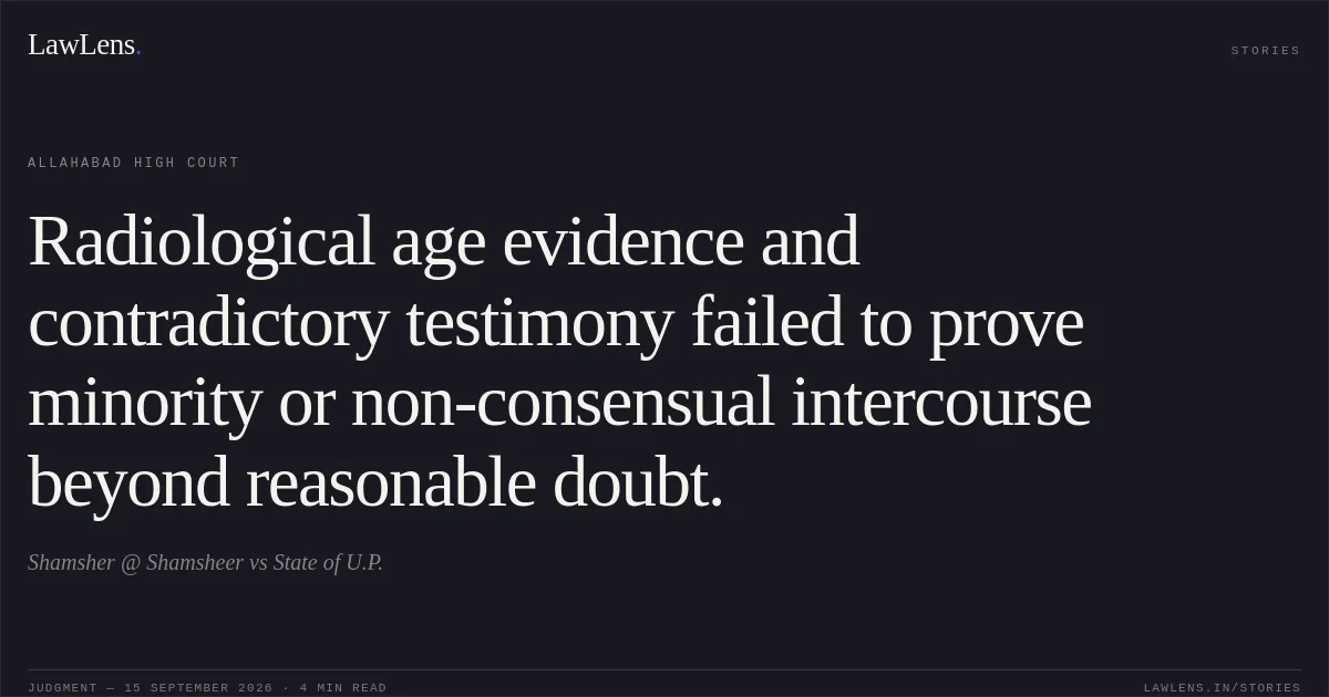 Radiological age evidence and contradictory testimony failed to prove minority or non-consensual intercourse beyond reasonable doubt.. Shamsher @ Shamsheer vs State of U.P.. Allahabad High Court. LawLens