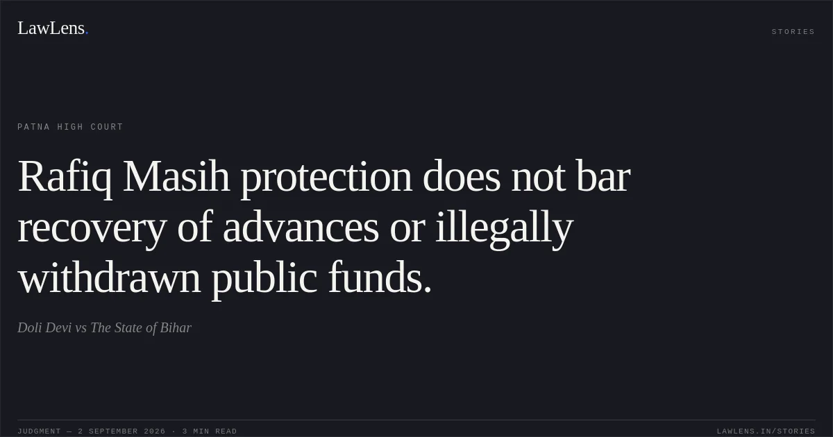 Rafiq Masih protection does not bar recovery of advances or illegally withdrawn public funds.. Doli Devi vs The State of Bihar. Patna High Court. LawLens