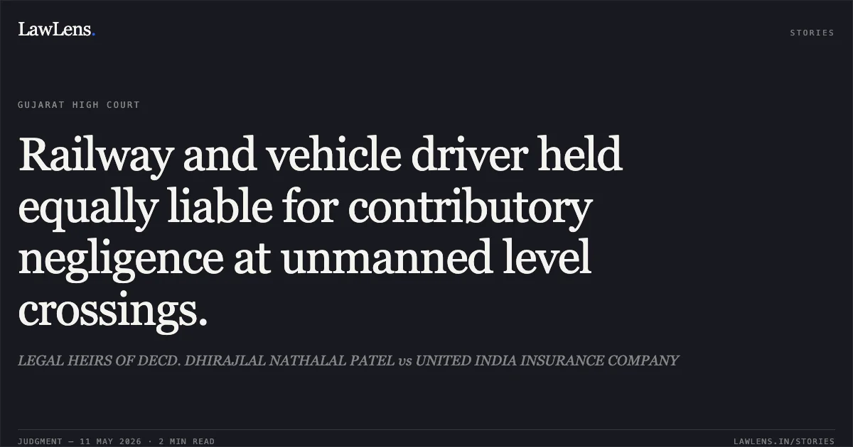 Railway and vehicle driver held equally liable for contributory negligence at unmanned level crossings.. LEGAL HEIRS OF DECD. DHIRAJLAL NATHALAL PATEL vs UNITED INDIA INSURANCE COMPANY. Gujarat High Court. LawLens