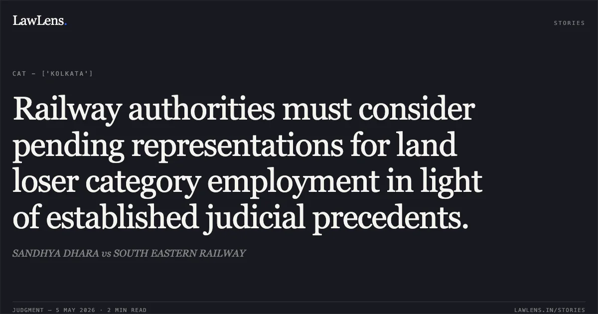 Railway authorities must consider pending representations for land loser category employment in light of established judicial precedents.. SANDHYA DHARA vs SOUTH EASTERN RAILWAY. Central Administrative Tribunal. LawLens