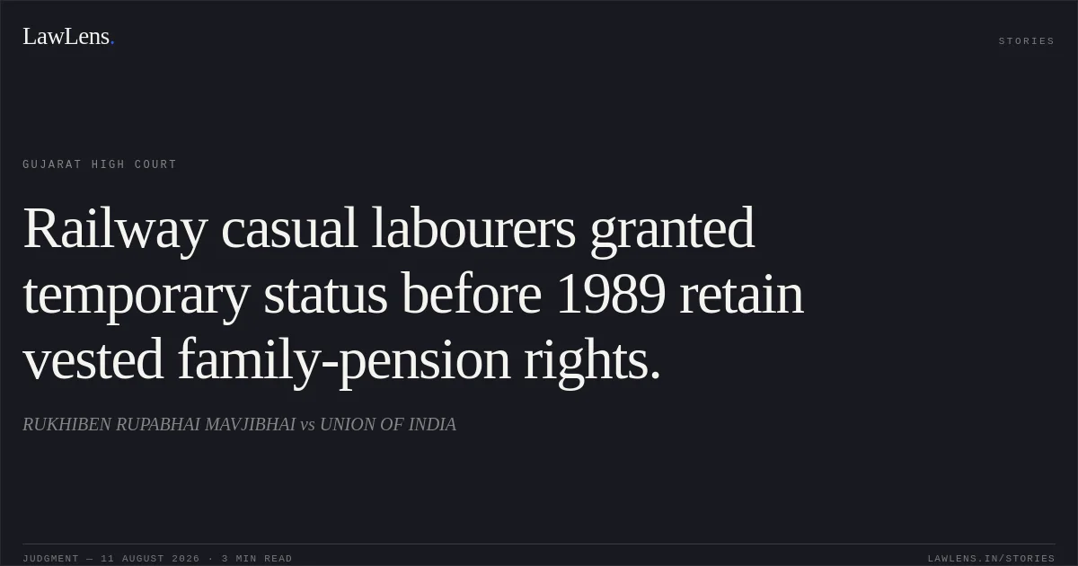 Railway casual labourers granted temporary status before 1989 retain vested family-pension rights.. RUKHIBEN RUPABHAI MAVJIBHAI vs UNION OF INDIA. Gujarat High Court. LawLens