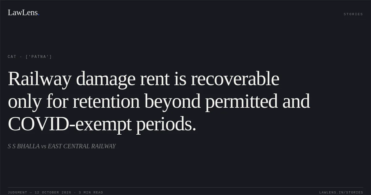 Railway damage rent is recoverable only for retention beyond permitted and COVID-exempt periods.. S S BHALLA vs EAST CENTRAL RAILWAY. CAT - ['Patna']. LawLens