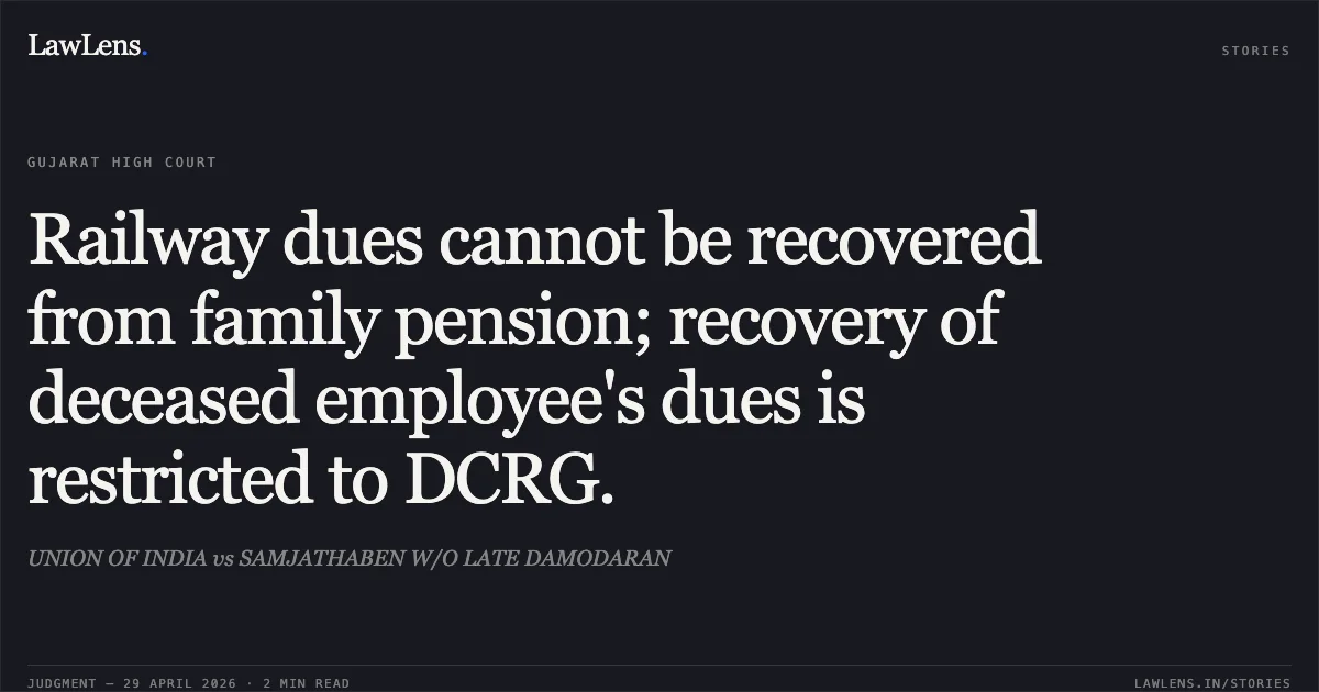 Railway dues cannot be recovered from family pension; recovery of deceased employee's dues is restricted to DCRG.. UNION OF INDIA vs SAMJATHABEN W/O LATE DAMODARAN. Gujarat High Court. LawLens