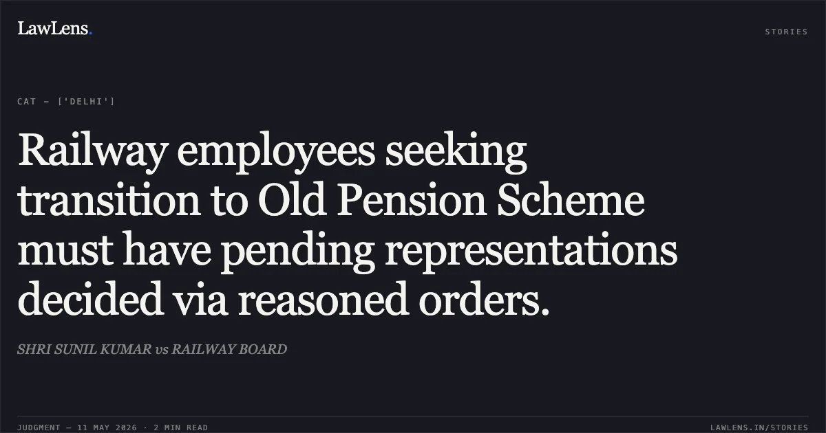 Railway employees seeking transition to Old Pension Scheme must have pending representations decided via reasoned orders.. SHRI SUNIL KUMAR vs RAILWAY BOARD. Central Administrative Tribunal. LawLens