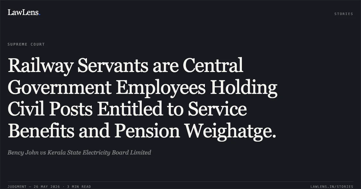 Railway Servants are Central Government Employees Holding Civil Posts Entitled to Service Benefits and Pension Weighatge.. Bency John vs Kerala State Electricity Board Limited. Supreme Court. LawLens