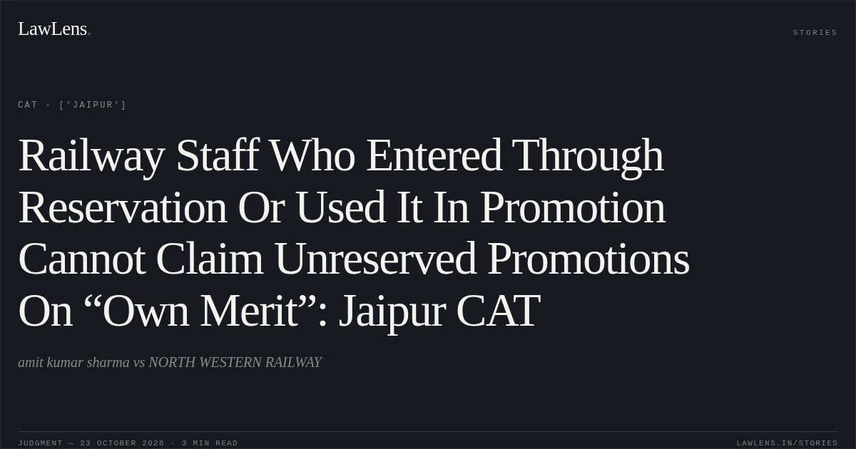 Railway Staff Who Entered Through Reservation Or Used It In Promotion Cannot Claim Unreserved Promotions On “Own Merit”: Jaipur CAT. amit kumar sharma vs NORTH WESTERN RAILWAY. CAT - ['Jaipur']. LawLens
