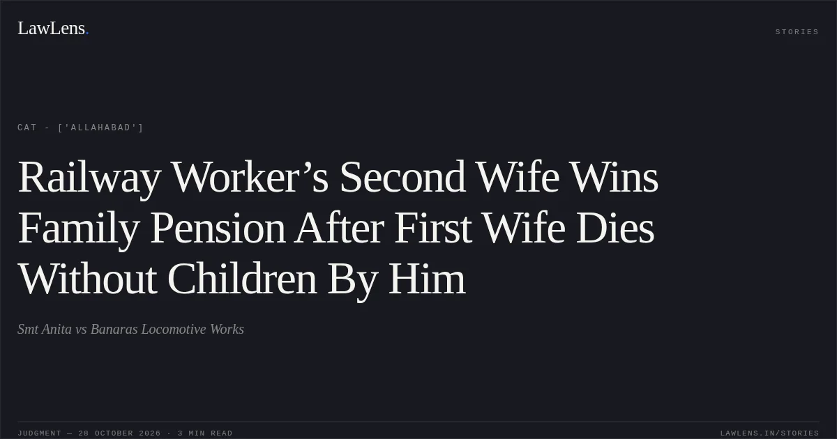 Railway Worker’s Second Wife Wins Family Pension After First Wife Dies Without Children By Him. Smt Anita vs Banaras Locomotive Works. CAT - ['Allahabad']. LawLens
