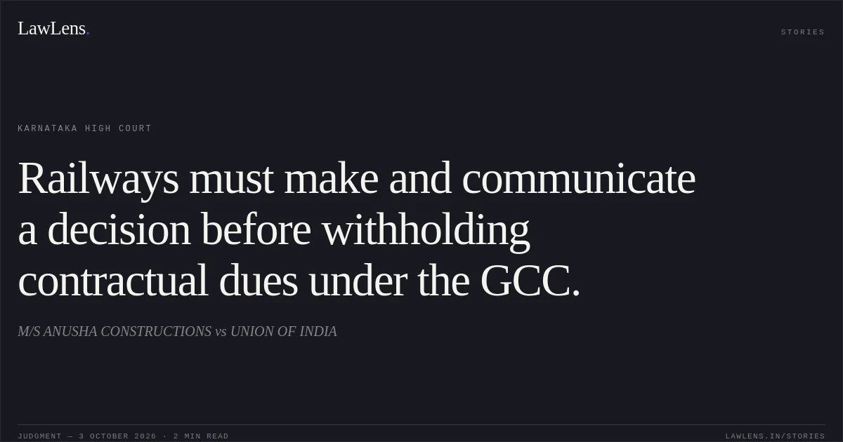 Railways must make and communicate a decision before withholding contractual dues under the GCC.. M/S ANUSHA CONSTRUCTIONS vs UNION OF INDIA. Karnataka High Court. LawLens