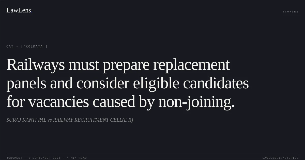 Railways must prepare replacement panels and consider eligible candidates for vacancies caused by non-joining.. SURAJ KANTI PAL vs RAILWAY RECRUITMENT CELL(E R). CAT - ['Kolkata']. LawLens
