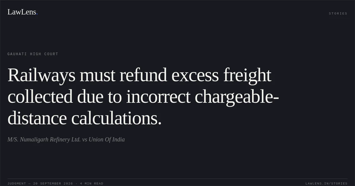 Railways must refund excess freight collected due to incorrect chargeable-distance calculations.. M/S. Numaligarh Refinery Ltd. vs Union Of India. Gauhati High Court. LawLens