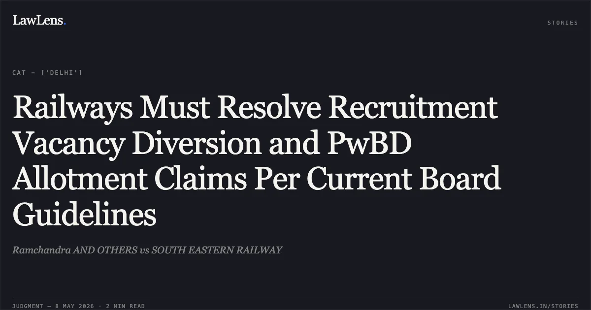 Railways Must Resolve Recruitment Vacancy Diversion and PwBD Allotment Claims Per Current Board Guidelines. Ramchandra AND OTHERS vs SOUTH EASTERN RAILWAY. Central Administrative Tribunal. LawLens