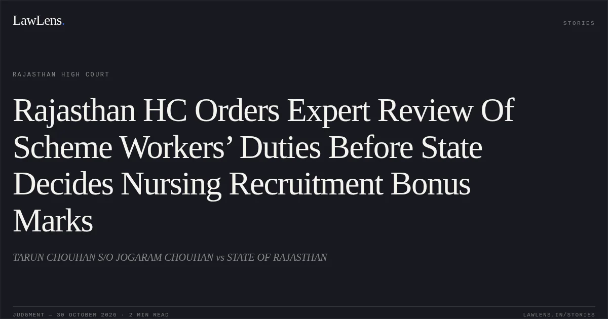 Rajasthan HC Orders Expert Review Of Scheme Workers’ Duties Before State Decides Nursing Recruitment Bonus Marks. TARUN CHOUHAN S/O JOGARAM CHOUHAN vs STATE OF RAJASTHAN. Rajasthan High Court. LawLens