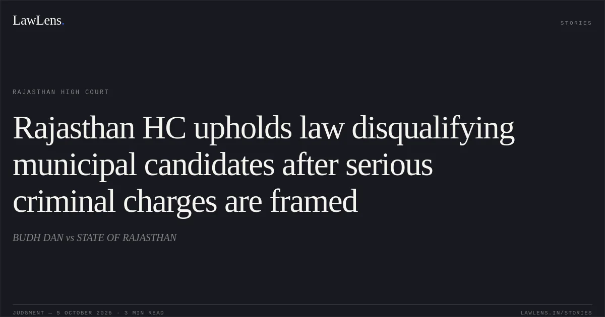 Rajasthan HC upholds law disqualifying municipal candidates after serious criminal charges are framed. BUDH DAN vs STATE OF RAJASTHAN. Rajasthan High Court. LawLens