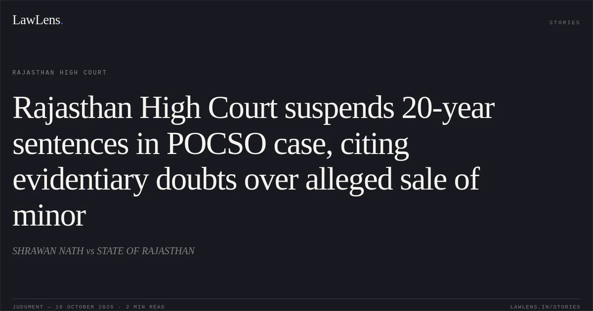 Rajasthan High Court suspends 20-year sentences in POCSO case, citing evidentiary doubts over alleged sale of minor. SHRAWAN NATH vs STATE OF RAJASTHAN. Rajasthan High Court. LawLens