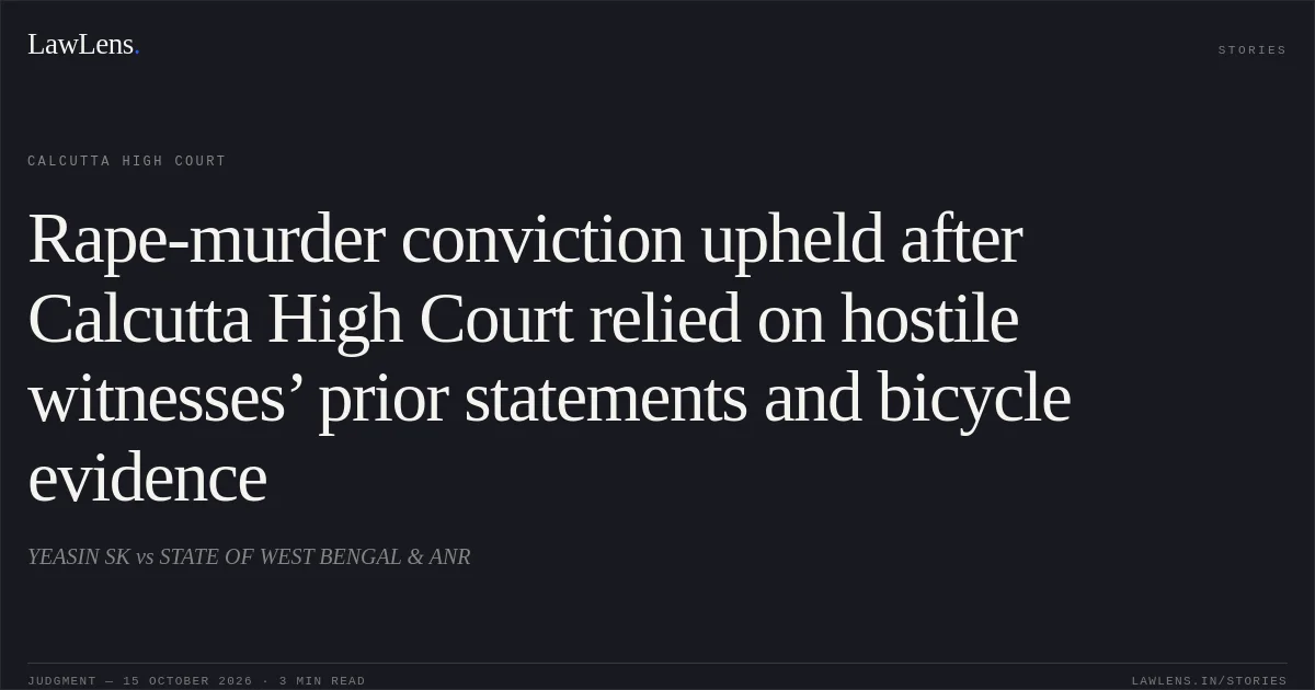 Rape-murder conviction upheld after Calcutta High Court relied on hostile witnesses’ prior statements and bicycle evidence. YEASIN SK vs STATE OF WEST BENGAL & ANR. Calcutta High Court. LawLens